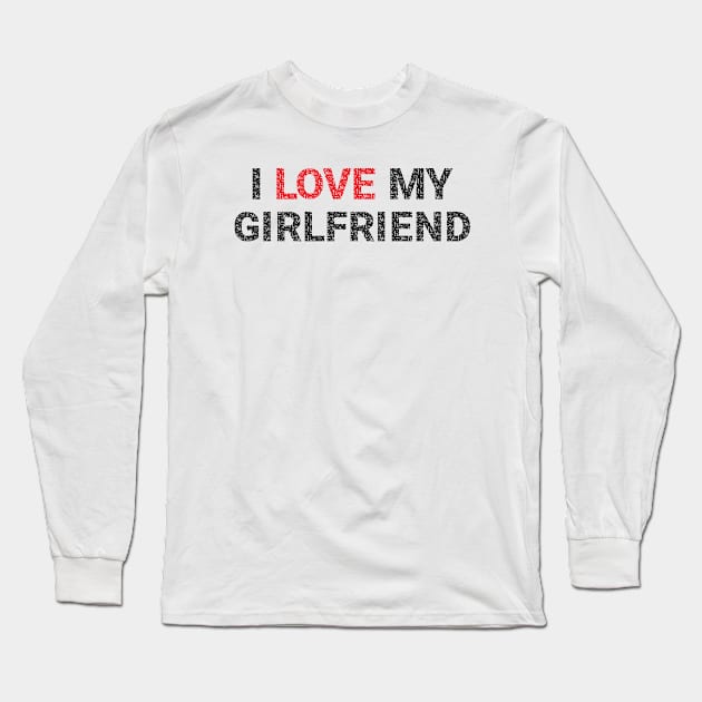 I Love My Girlfriend Long Sleeve T-Shirt by Funny Animals Merch